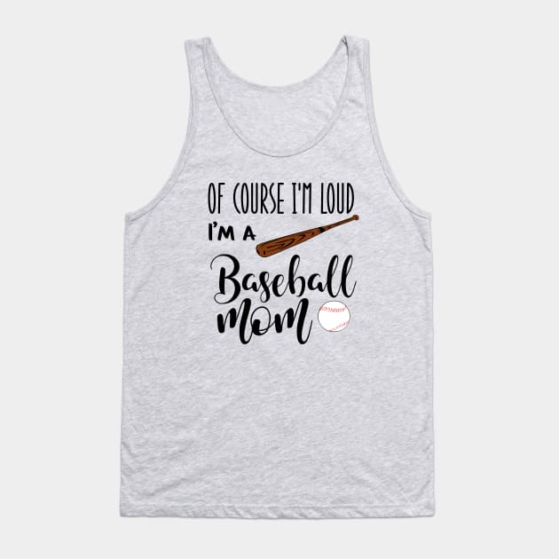 Of Course I'm Loud I'm A Baseball Mom Tank Top by we3enterprises